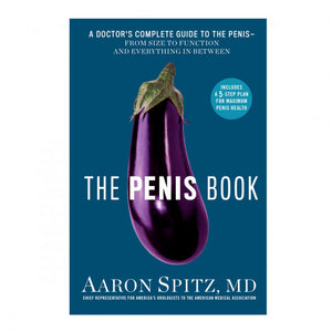 The Penis Book: A Doctor's Complete Guide To The Penis